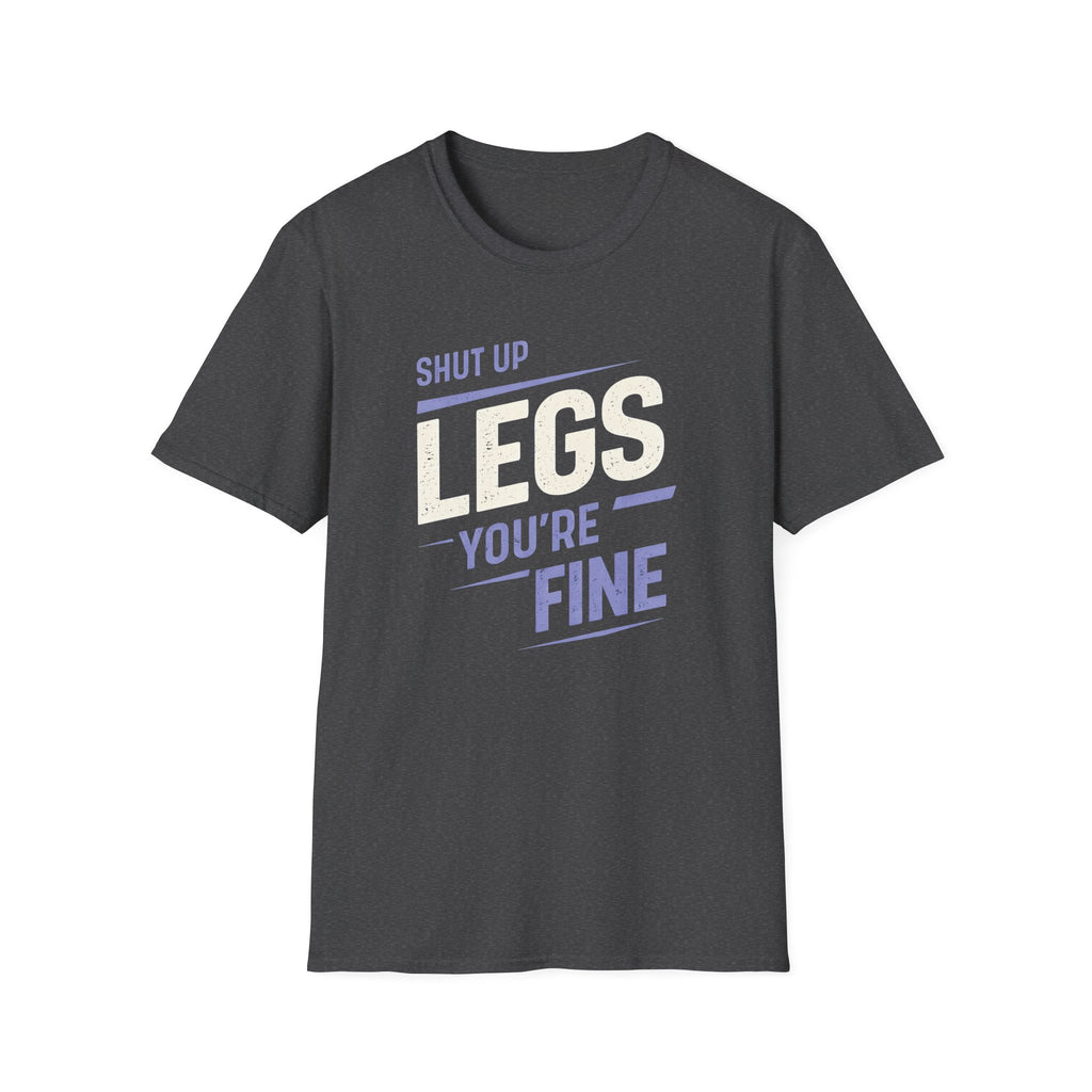 Shut Up Legs T-Shirt
