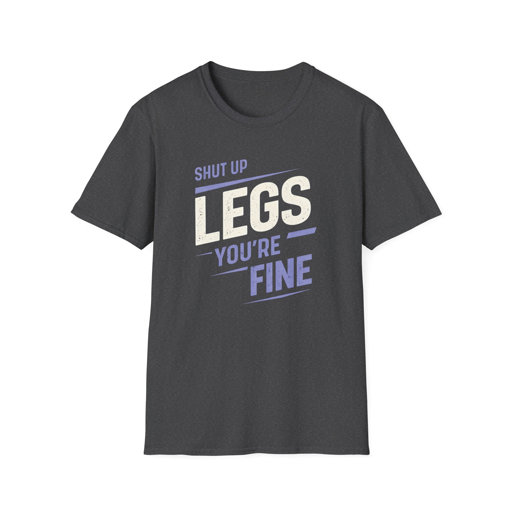 Shut Up Legs T-Shirt