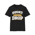 Squat Till You Drop T-Shirt