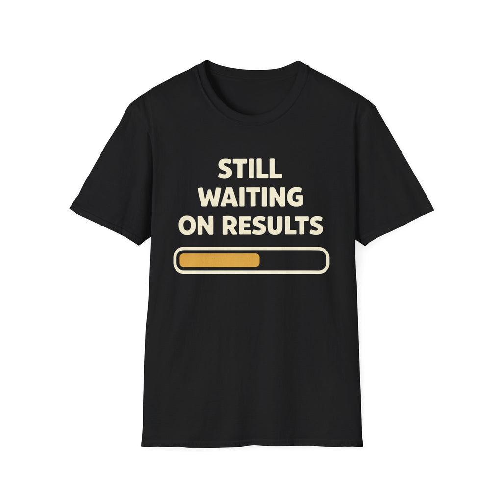 Waiting On Results T-Shirt