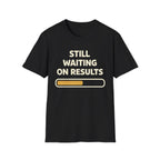 Waiting On Results T-Shirt