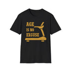 Age Is No Excuse T-Shirt