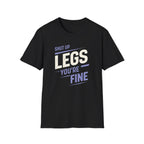 Shut Up Legs T-Shirt