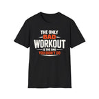 No Bad Workouts T-Shirt