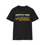 Mentally Here T-Shirt