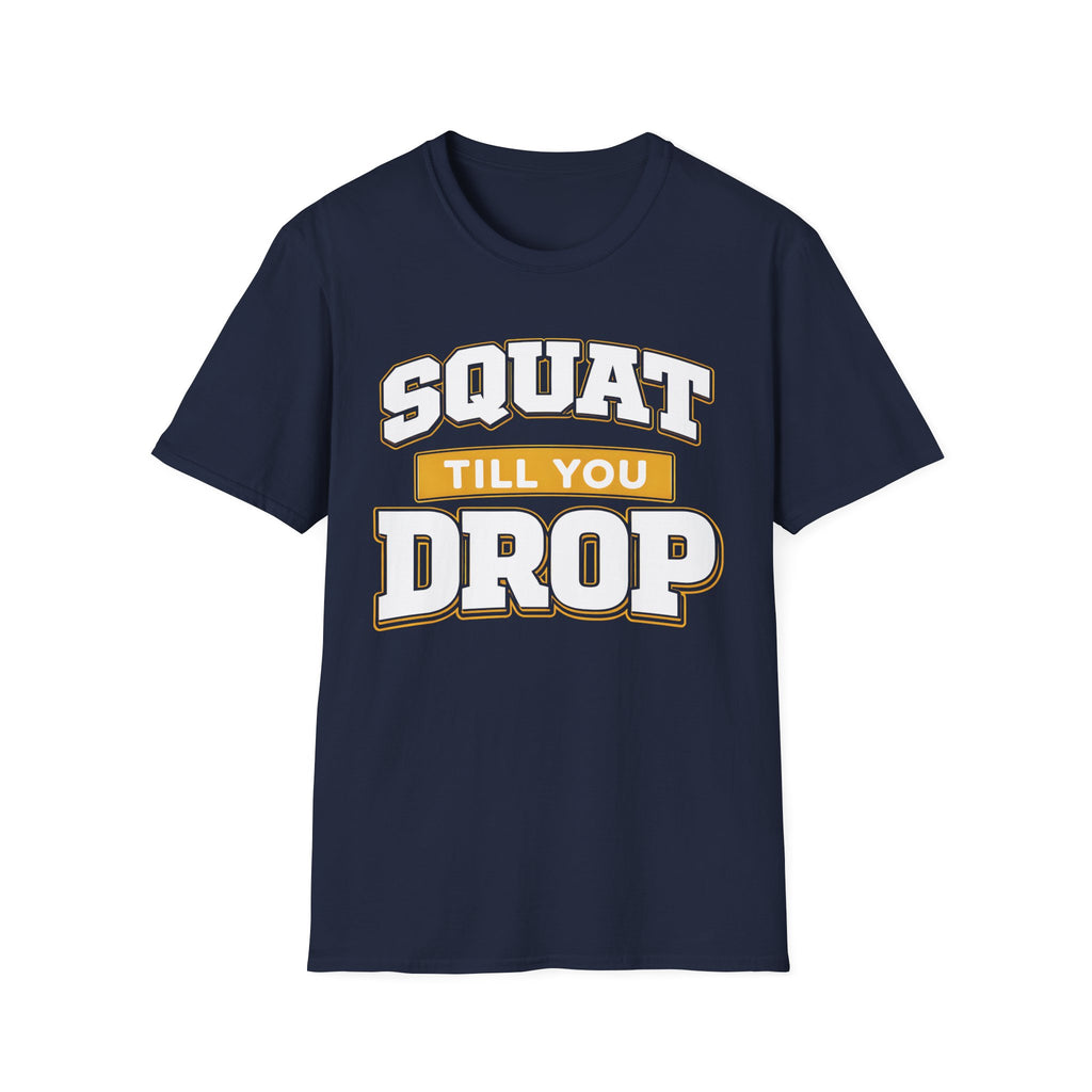 Squat Till You Drop T-Shirt