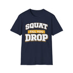 Squat Till You Drop T-Shirt